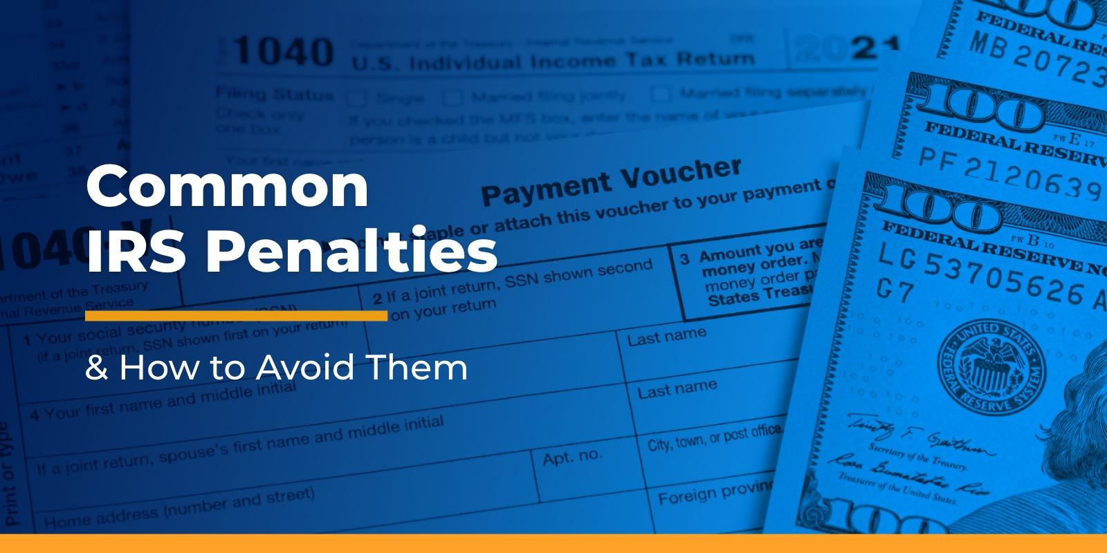Common IRS Penalties & How to Avoid Them