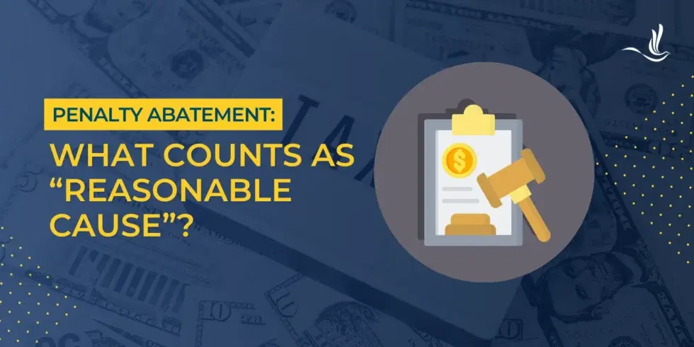 Penalty Abatement: What Counts as Reasonable Cause?