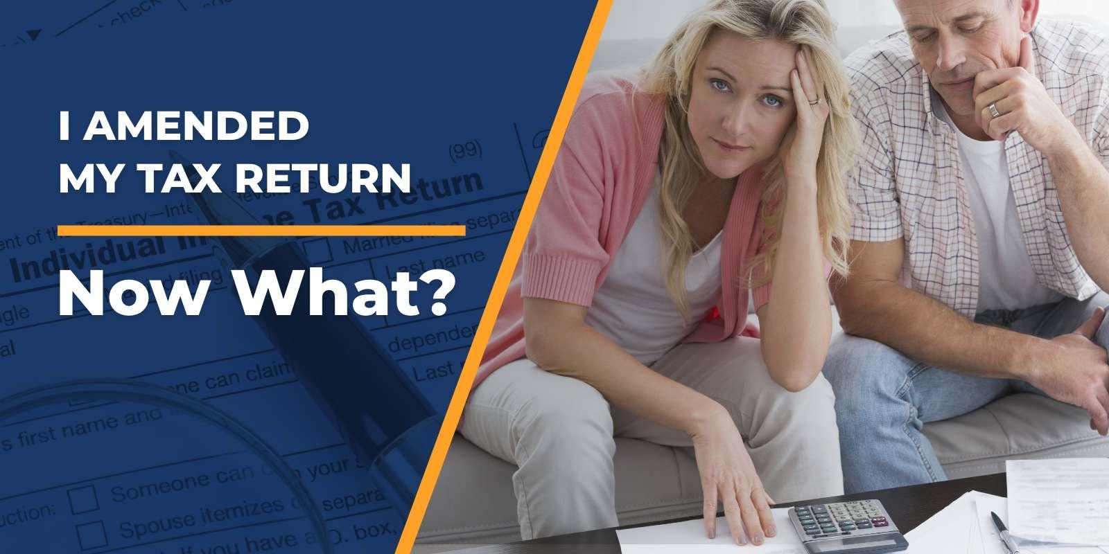 i amended my tax return now what