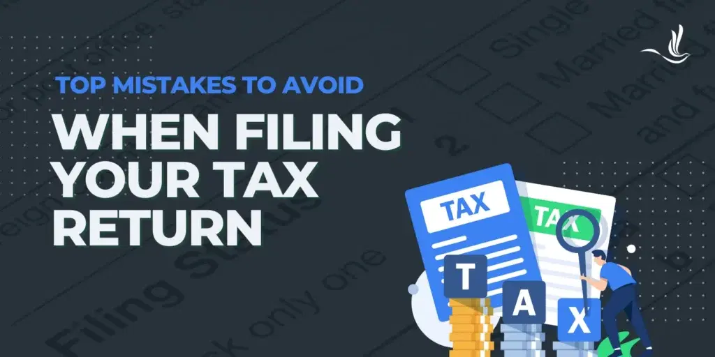 Top Mistakes to Avoid When Filing Your Tax Return