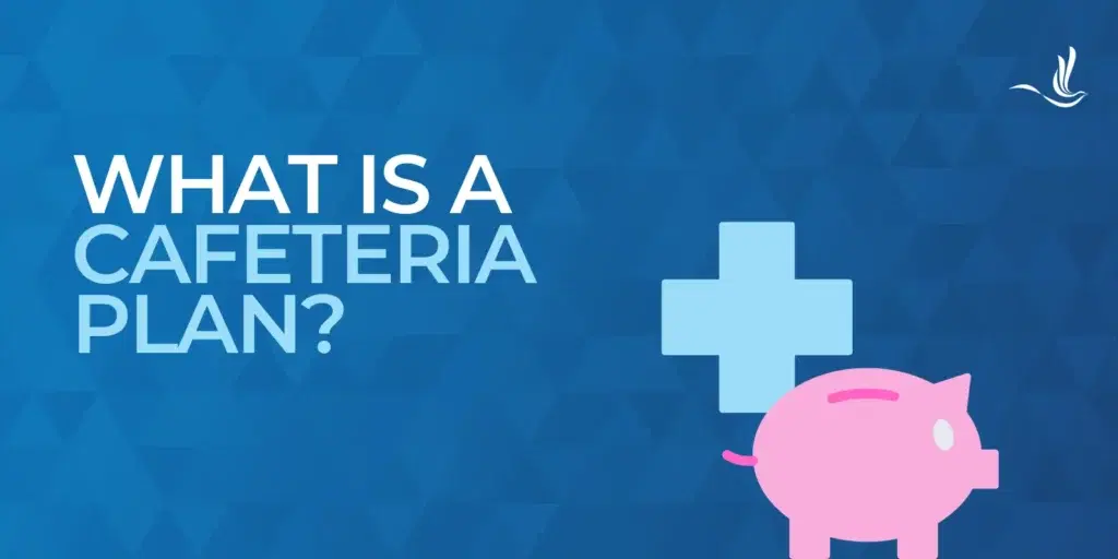 What is a Cafeteria Plan?