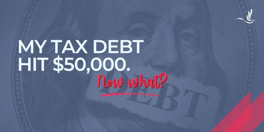 My Tax Debt Hit $50,000. Now What?