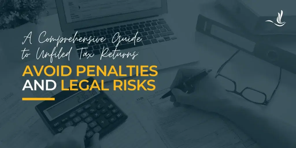 Unfiled Tax Returns: What You Need to Know
