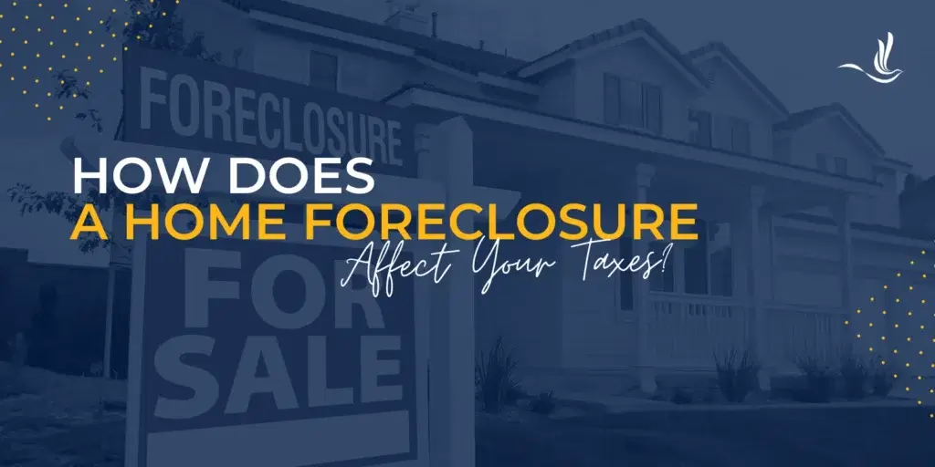 How Does a Home Foreclosure Affect Your Taxes?