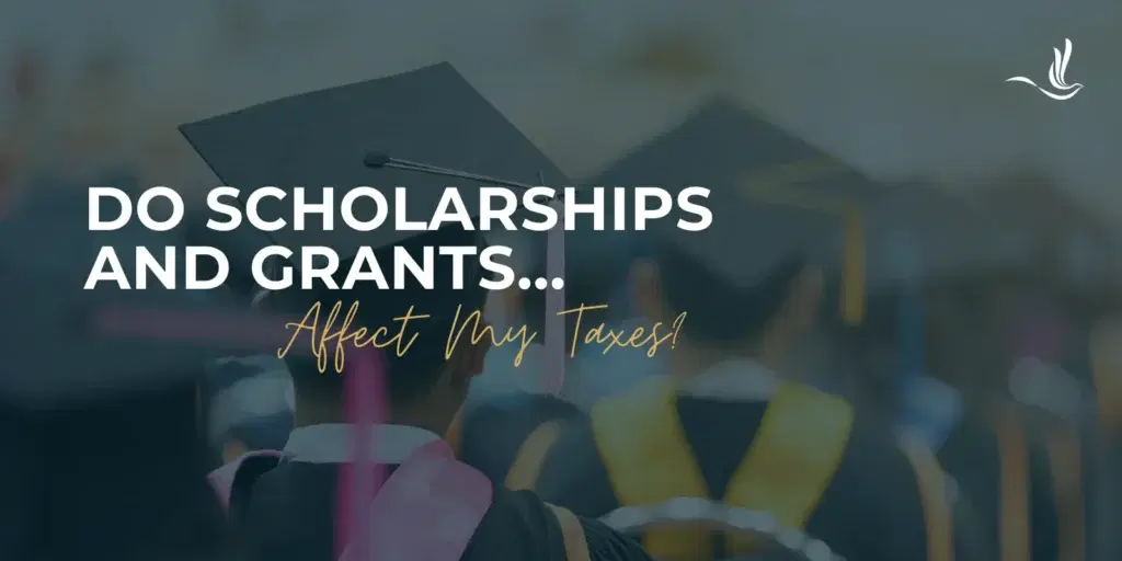 Do Scholarships and Grants Affect My Taxes?