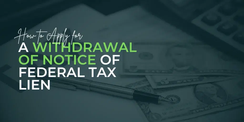 How to Apply for a Withdrawal of Notice of Federal Tax Lien