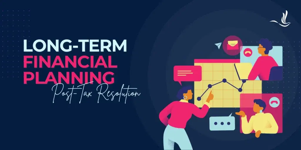 Long-Term Financial Planning Post-Tax Resolution