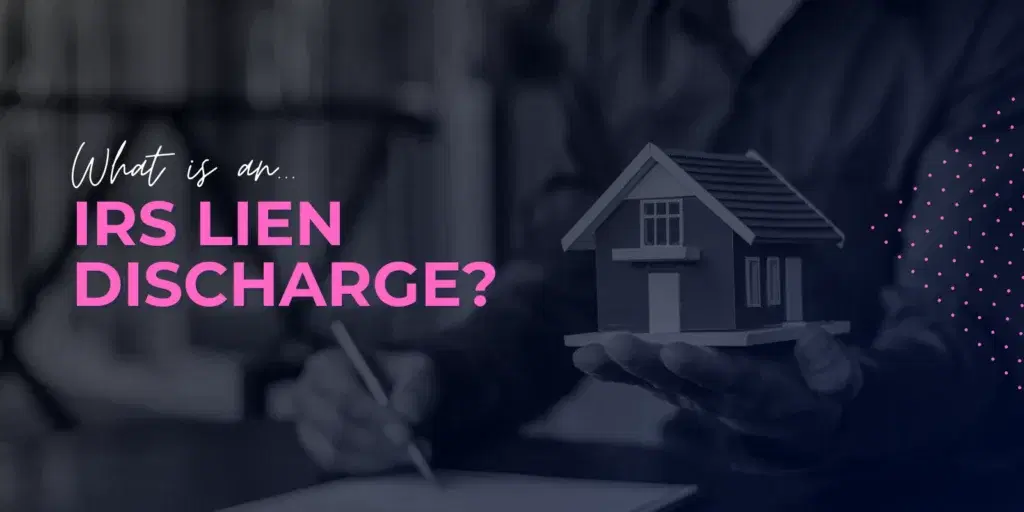 What is an IRS Lien Discharge?
