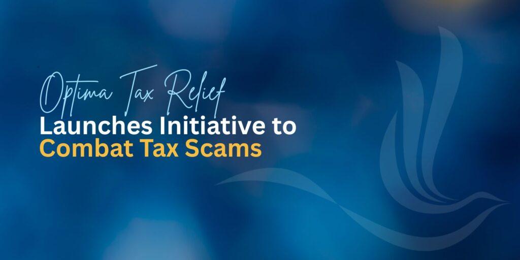 Optima Tax Relief Launches Initiative to Combat Tax Scams