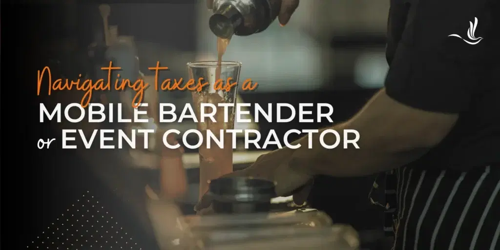 Navigating Taxes as a Mobile Bartender or Event Contractor