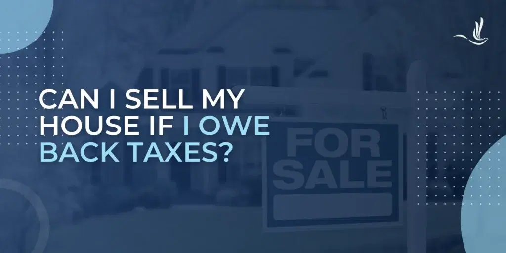Can I Sell My House if I Owe Back Taxes?