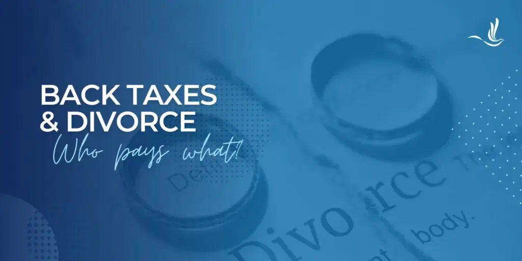 Back Taxes and Divorce: Who Pays What?