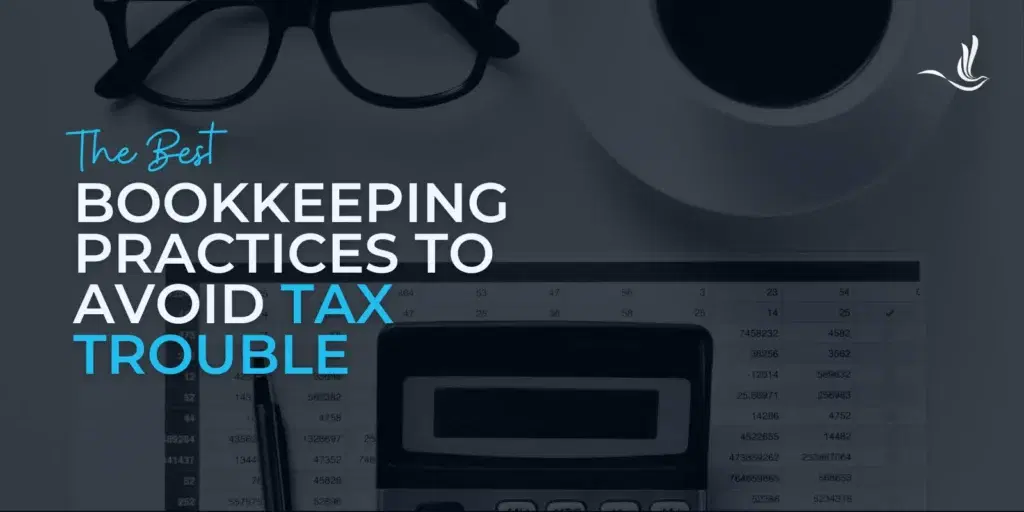 The Best Bookkeeping Practices to Avoid Tax Trouble