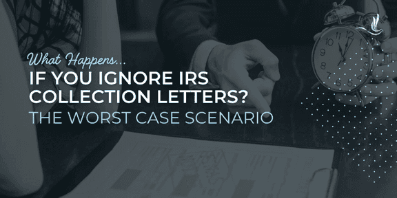 What Happens If You Ignore IRS Collection Letters? The Worst Case Scenario