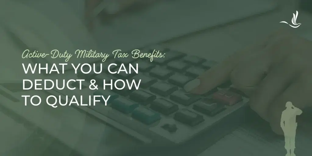 Active-Duty Military Tax Benefits: What You Can Deduct and How to Qualify