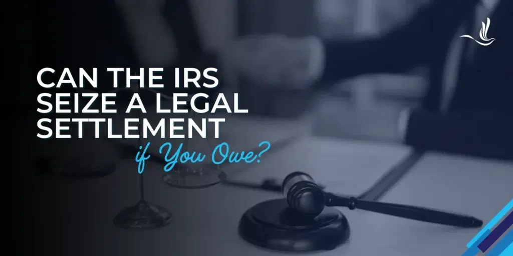 Can the IRS Seize a Legal Settlement If You Owe?