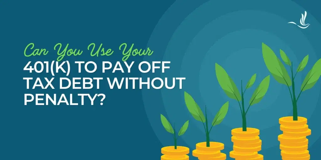 Can You Use Your 401(k) to Pay Off Tax Debt Without Penalty?