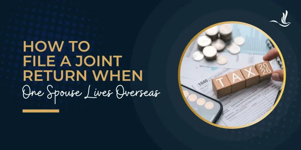 How to File a Joint Return When One Spouse Lives Overseas