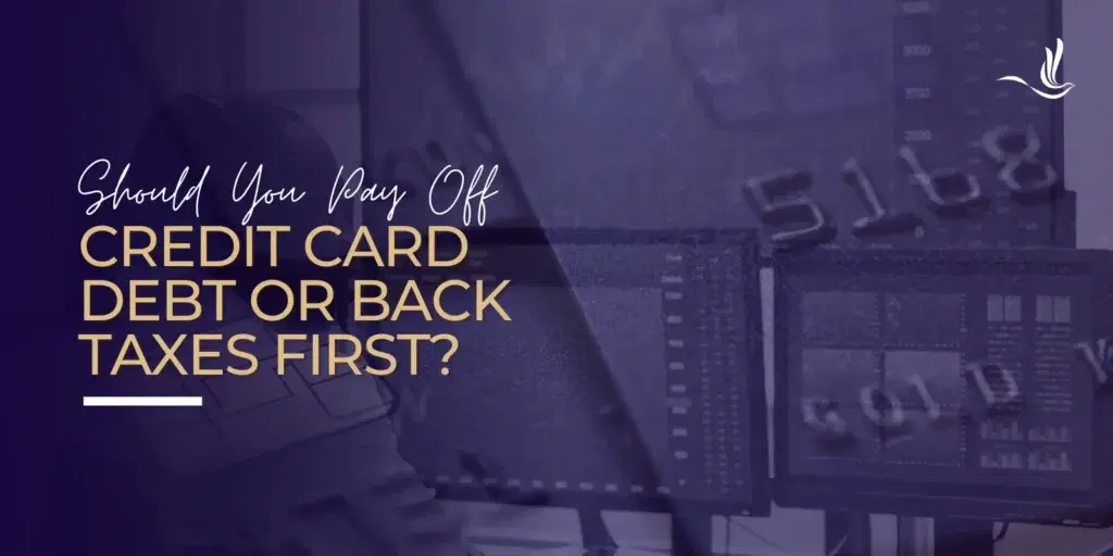 Should You Pay Off Credit Card Debt or Back Taxes First?