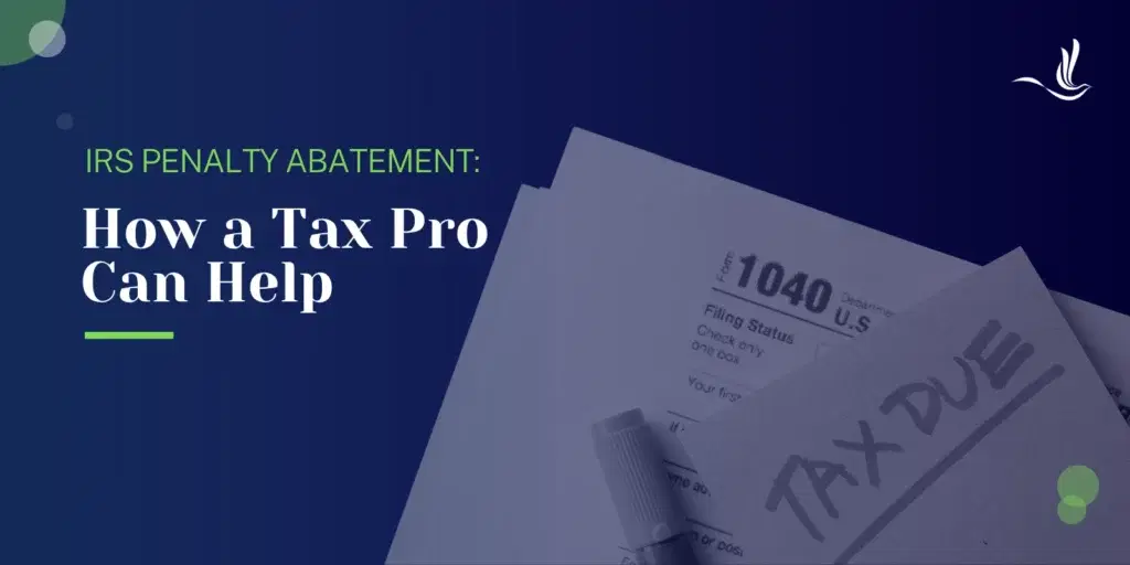 IRS Penalty Abatement Help: How a Tax Pro Can Help