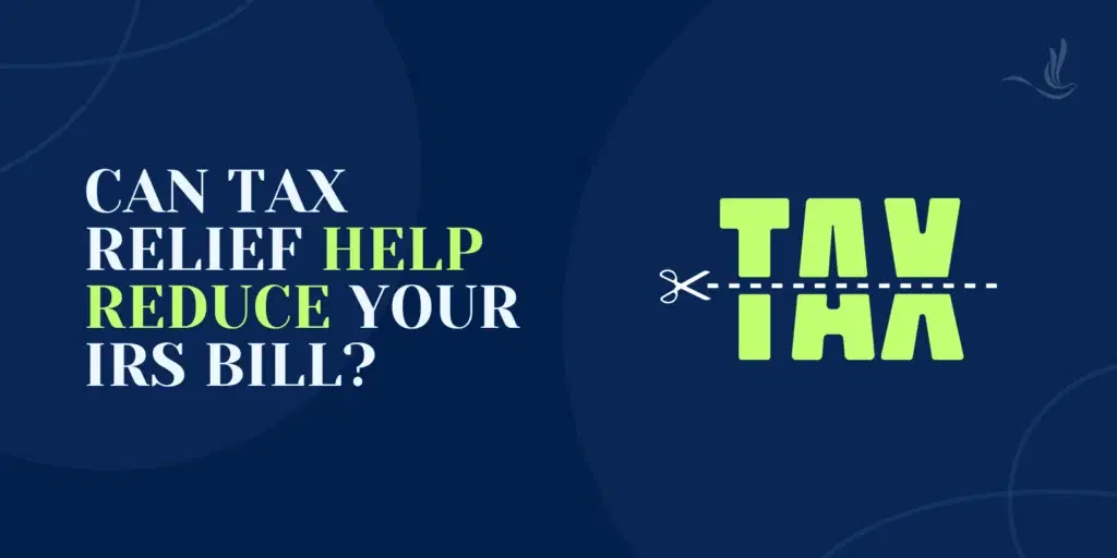 Can Tax Relief Help Reduce Your IRS Bill?