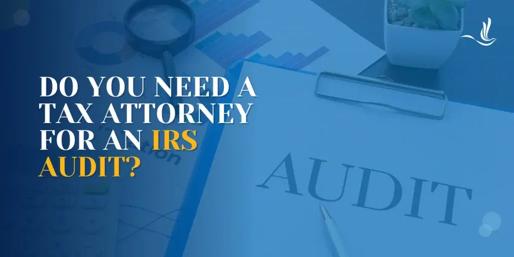 Do You Need a Tax Attorney for an IRS Audit?