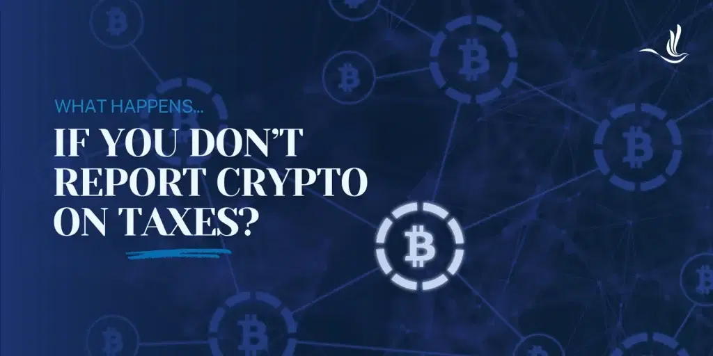 What Happens If You Don’t Report Crypto on Taxes?