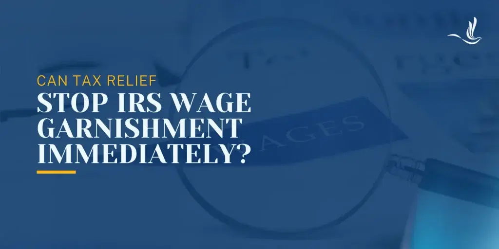 Can Tax Relief Stop IRS Wage Garnishment Immediately?