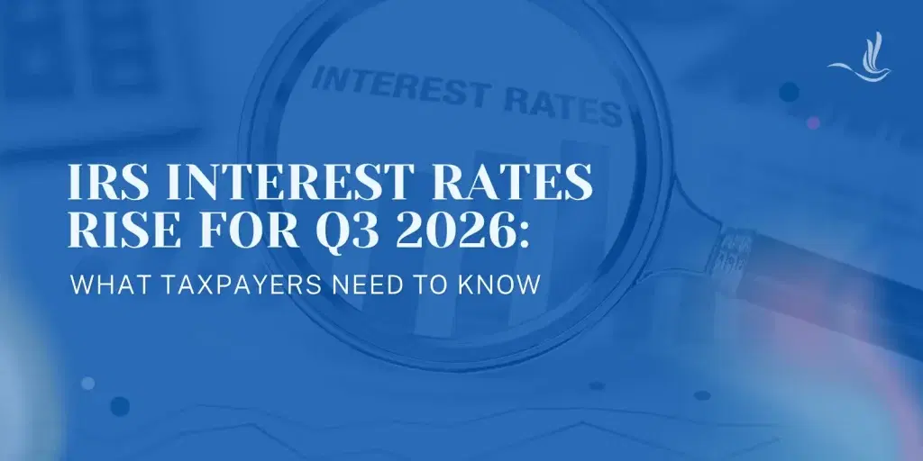 IRS Interest Rates Rise for Q3 2026: What Taxpayers Need to Know
