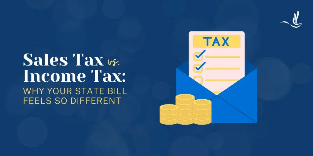 Sales Tax vs. Income Tax: Why Your State Bill Feels So Different