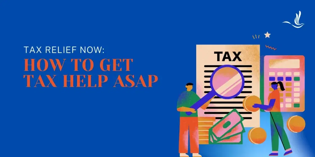 Tax Relief Now: How to Get Tax Help ASAP